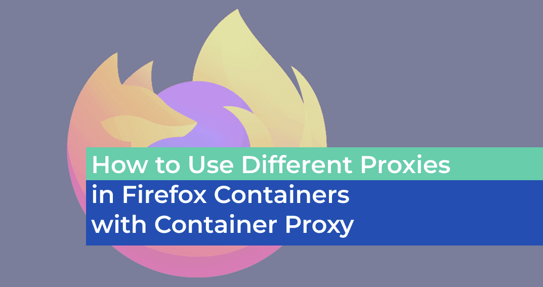 Container proxy extension for Mozilla Firefox