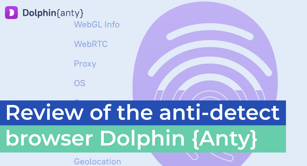 Review of the antidetection browser Dolphin{anty}