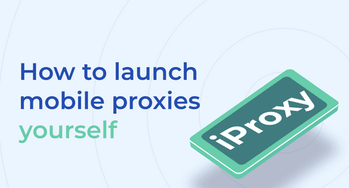 How to Create a Mobile Proxy: Step-by-Step Guide