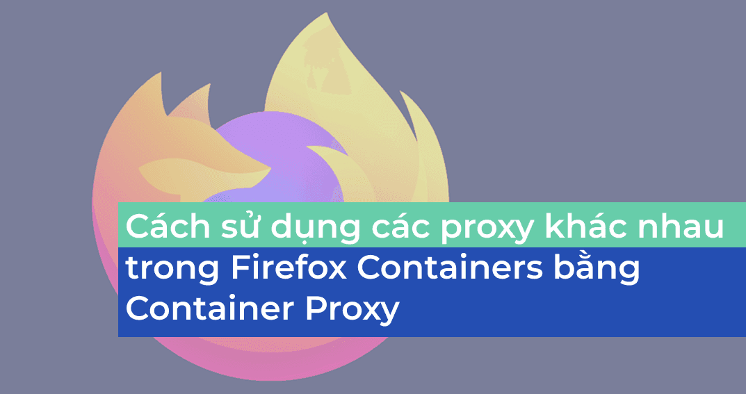 Tiện ích mở rộng Container proxy cho Mozilla Firefox